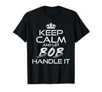 Keep Calm And Let The Bob Handle It T-Shirt