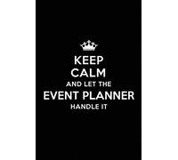 Keep Calm and Let the Event Planner Handle It: Blank Lined Event Planner Journal Notebook Diary as a Perfect Birthday,Appreciation day,Business, ... Gift for friends, coworkers and family.