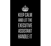 Keep calm and let the executive assistant handle it: Funny notebook for executive assistants. Perfect gift for co workers and employees. 6 x 9 lined journal. 150 pages.