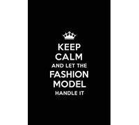 Keep Calm and Let the Fashion Model Handle It: Blank Lined 6x9 Fashion Model quote Journal/Notebooks as Gift for Birthday,Valentine's ... your spouse,lover,partner,friend or coworker.