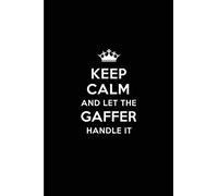 Keep Calm and Let the Gaffer Handle It: Blank Lined 6x9 Gaffer quote Journal/Notebooks as Gift for Birthday,Holidays,Anniversary,Thanks ... your spouse,lover,partner,friend or coworker