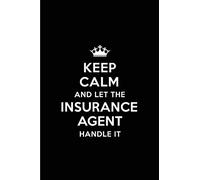 Keep Calm and Let the Insurance Agent Handle It: Blank Lined 6x9 Insurance Agent quote Journal/Notebooks as Gift for ... your spouse,lover,partner,friend or coworker