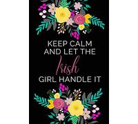 Keep Calm And Let The Irish Girl Handle It: A5 Blank Lined Journal To Write In | Black Floral Bouquet Cover (Irish Gifts For Women Series)