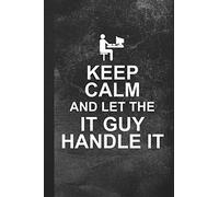 Keep Calm And Let The IT Guy Handle It: Blank Lined Notebook Journal Gift for IT Tech