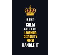 Keep Calm And Let The Learning disability nurse Handle It: 6x9 Career Motivational Notebook 120 Pages For Employees