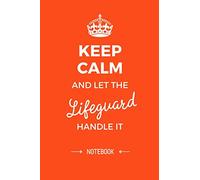 Keep Calm and let the Lifeguard handle it: Lifeguard Gifts Notebook, Great for Thank You Gifts for Men & Women, Retirement, Christmas or Birthday presents