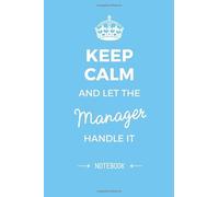 Keep Calm and let the Manager handle it: 6x9 Notebook, Great Manager Gifts for Men & Women, Team, Sales, Practice, Business Management Gifts and many more