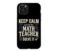 Keep Calm And Let The Math Teacher Solve It Case for iPhone 11 Pro