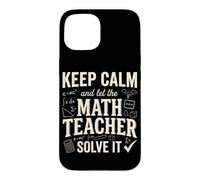 Keep Calm And Let The Math Teacher Solve It Case for iPhone 15