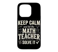 Keep Calm And Let The Math Teacher Solve It Case for iPhone 15 Pro