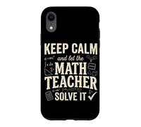 Keep Calm And Let The Math Teacher Solve It Case for iPhone XR