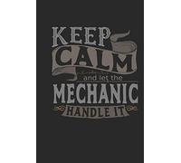 Keep Calm And Let The Mechanic Handle It: Mechanic Notebook | Mechanic Journal | Handlettering | Logbook | 110 Journal Paper Pages | 6 x 9