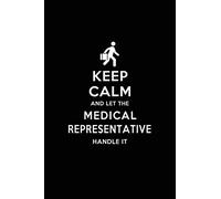 Keep Calm and Let the Medical Representative Handle It: Medical Representative Blank Lined Journal Notebook and Gifts by Medical Profession Doctors ... Colleagues Alumni Nurses Friends and Family