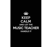 Keep Calm and Let the Music Teacher Handle It: Blank Lined 6x9 Music Teacher quote Journal/Notebooks as Gift for Birthday,Holidays,Anniversary,Thanks ... your spouse,lover,partner,friend or coworker