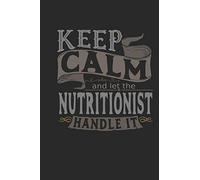 Keep Calm And Let The Nutritionist Handle It: Nutritionist Notebook | Nutritionist Journal | Handlettering | Logbook | 110 Journal Paper Pages | 6 x 9