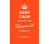 Keep Calm and let the Pharmacist handle it: 6x9 Notebook, Great Pharmacist Gifts for Men & Women, Future, Graduation, Pharmacy Thank You Gifts or Birthday gifts