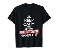 Keep Calm and Let The Phlebotomist Handle It T-Shirt