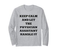 Keep Calm and Let The Physician Assistant Handle It Long Sleeve T-Shirt