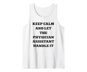 Keep Calm and Let The Physician Assistant Handle It Tank Top