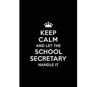 Keep Calm and let the School Secretary Handle: Teacher Appreciation Gift: Blank Lined 6x9 Notebook, Journal, Perfect Thank you, Graduation Year End, ... Notebooks (alternative to Thank You Cards)