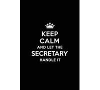 Keep Calm and Let the Secretary Handle It: Blank Lined 6x9 Secretary quote Journal/Notebooks as Gift for Birthday,Valentine's day,Anniversary,Thanks ... your spouse,lover,partner,friend or coworker.