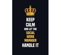 Keep Calm And Let The Social Work Manager Handle It: 6x9 Career Motivational Notebook 120 Pages For Employees