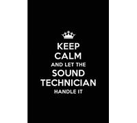 Keep Calm and Let the Sound Technician Handle It: Blank Lined 6x9 Sound Technician quote Journal/Notebooks as Gift for ... your spouse,lover,partner,friend or coworker