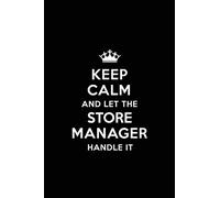 Keep Calm and Let the Store Manager Handle It: Blank Lined 6x9 Store Manager quote Journal/Notebooks as Gift for Birthday,Valentine's ... your spouse,lover,partner,friend or coworker.