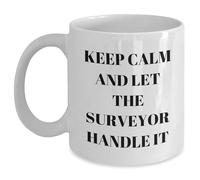 Keep Calm And Let The Surveyor Handle It - Funny Surveyor Gifts for Father's Day - 11oz 15oz White Coffee Mug