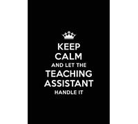 Keep Calm and Let the Teaching Assistant Handle It: Blank Lined 6x9 Teaching Assistant quote Journal/Notebooks as Gift for ... your spouse,lover,partner,friend or coworker