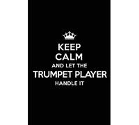 Keep Calm and Let the Trumpet Player Handle It: Blank Lined 6x9 Trumpet Player quote Journal/Notebooks as Gift for ... your spouse,lover,partner,friend or coworker