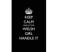 Keep Calm and Let the Welsh Girl Handle It: Blank Lined Journal