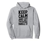 Keep Calm And Let Theodore Handle It Funny First Name Pullover Hoodie