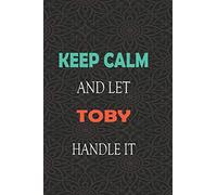 Keep Calm and let TOBY handle it: Lined Notebook / Journal Gift for a Boy or a Man names TOBY, 110 Pages, 6x9, Soft Cover, Matte Finish