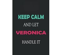 Keep Calm and let Veronica handle it: Lined Notebook / Journal Gift for a Girl or a Woman names Veronica, 110 Pages, 6x9, Soft Cover, Matte Finish