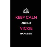 Keep Calm and Let Vickie Handle It: Blank Lined 6x9 Name Journal/Notebooks as Birthday, Anniversary, Christmas, Thanksgiving or any occasion Gifts For Girls and Women
