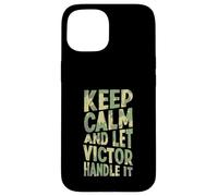 Keep Calm And Let Victor Handle It Funny First Name Case for iPhone 15