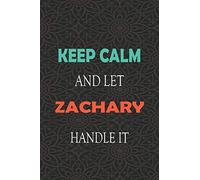 Keep Calm and let ZACHARY handle it: Lined Notebook / Journal Gift for a Boy or a Man names ZACHARY, 110 Pages, 6x9, Soft Cover, Matte Finish