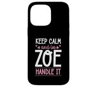 Keep Calm And Let Zoe Handle It Chill First Name Case for iPhone 14 Pro Max