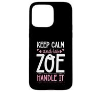 Keep Calm And Let Zoe Handle It Chill First Name Case for iPhone 15 Pro Max