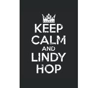 Keep Calm And Lindy Hop: Lindy Hop Notebook, Swing Dance Journal, 6'' x 9'', 100 Pages, Lined Paper