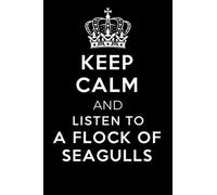 Keep Calm and Listen To A Flock of Seagulls: Lined Journal Notebook Birthday Gift for A Flock of Seagulls Lovers: (Composition Book Journal) (6x 9 inches)