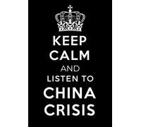 Keep Calm and Listen To China Crisis: Lined Journal Notebook Birthday Gift for China Crisis Lovers: (Composition Book Journal) (6x 9 inches)