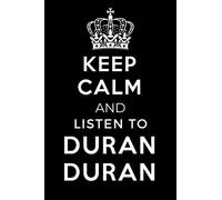 Keep Calm and Listen To Duran Duran: Lined Journal Notebook Birthday Gift for Duran Duran Lovers: (Composition Book Journal) (6x 9 inches)