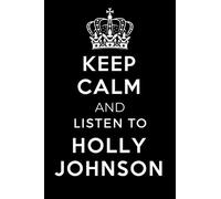 Keep Calm and Listen To Holly Johnson: Lined Journal Notebook Birthday Gift for Holly Johnson Lovers: (Composition Book Journal) (6x 9 inches)