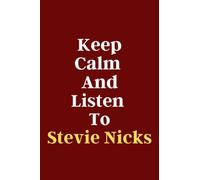 Keep Calm And Listen To Stevie Nicks: Keep Calm And Listen To Stevie Nicks. LINED NOTEBOOK 120 PAGE ( 6 × 9 ) INCHES perfect gift for Stevie Nicks lovers