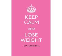 Keep Calm and Lose Weight - 5:2 Compatible: 5:2 Compatible Diet Diary, Food Diary, Journal, Perfect Bound, 143 Pages, Book Size 7 x 10, Meal ... Exercise Tracking / Routines and More!