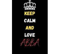 Keep Calm and Love ABBA: A Notebook and Journal for Creativity and Mindfulness
