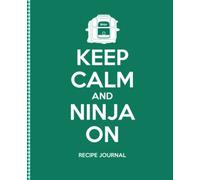 Keep Calm and Ninja On: A big green Ninja recipe journal to collect your favourite recipes