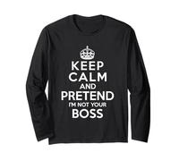 Keep Calm and Pretend I'm Not Your Boss Long Sleeve T-Shirt